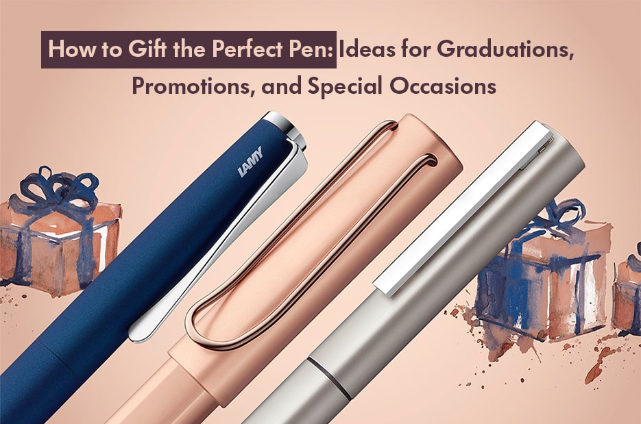 How to Gift the Perfect Pen: Ideas for Graduations, Promotions, and Special Occasions